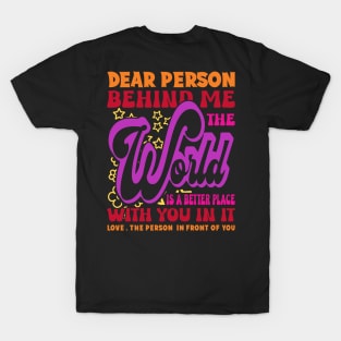 Dear Person Behind Me The World Is Positive Quote Typography T-Shirt